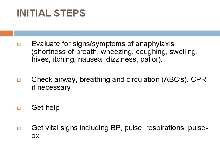 INITIAL STEPS Evaluate for signs/symptoms of anaphylaxis (shortness of breath, wheezing, coughing, swelling, hives,