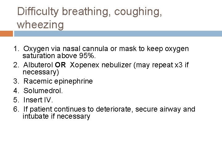 Difficulty breathing, coughing, wheezing 1. Oxygen via nasal cannula or mask to keep oxygen