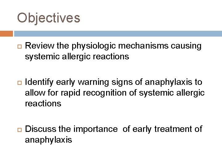 Objectives Review the physiologic mechanisms causing systemic allergic reactions Identify early warning signs of