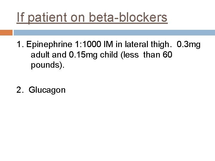 If patient on beta-blockers 1. Epinephrine 1: 1000 IM in lateral thigh. 0. 3