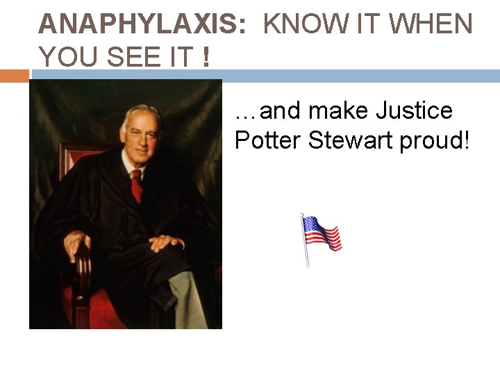 ANAPHYLAXIS: KNOW IT WHEN YOU SEE IT ! …and make Justice Potter Stewart proud!