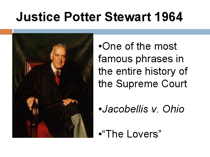 Justice Potter Stewart 1964 • One of the most famous phrases in the entire