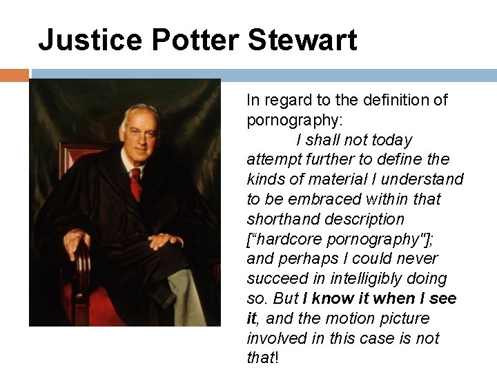 Justice Potter Stewart In regard to the definition of pornography: I shall not today