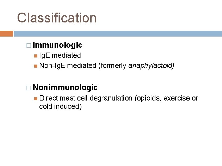 Classification � Immunologic Ig. E mediated Non-Ig. E mediated (formerly anaphylactoid) � Nonimmunologic Direct