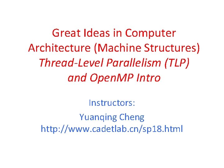 Great Ideas in Computer Architecture (Machine Structures) Thread-Level Parallelism (TLP) and Open. MP Intro Great Ideas in Computer Architecture (Machine Structures) Thread-Level Parallelism (TLP) and Open. MP Intro