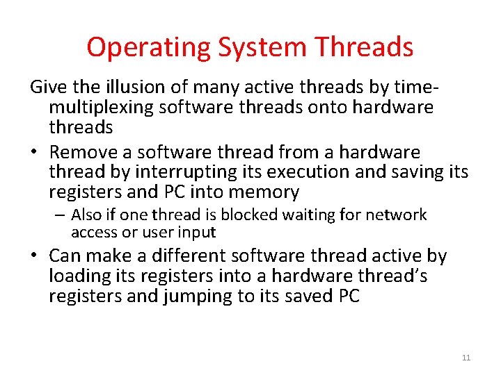 Operating System Threads Give the illusion of many active threads by timemultiplexing software threads Operating System Threads Give the illusion of many active threads by timemultiplexing software threads
