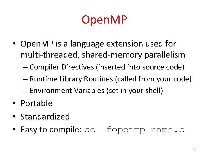 Open. MP • Open. MP is a language extension used for multi-threaded, shared-memory parallelism Open. MP • Open. MP is a language extension used for multi-threaded, shared-memory parallelism