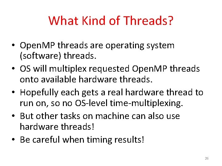 What Kind of Threads? • Open. MP threads are operating system (software) threads. • What Kind of Threads? • Open. MP threads are operating system (software) threads. •