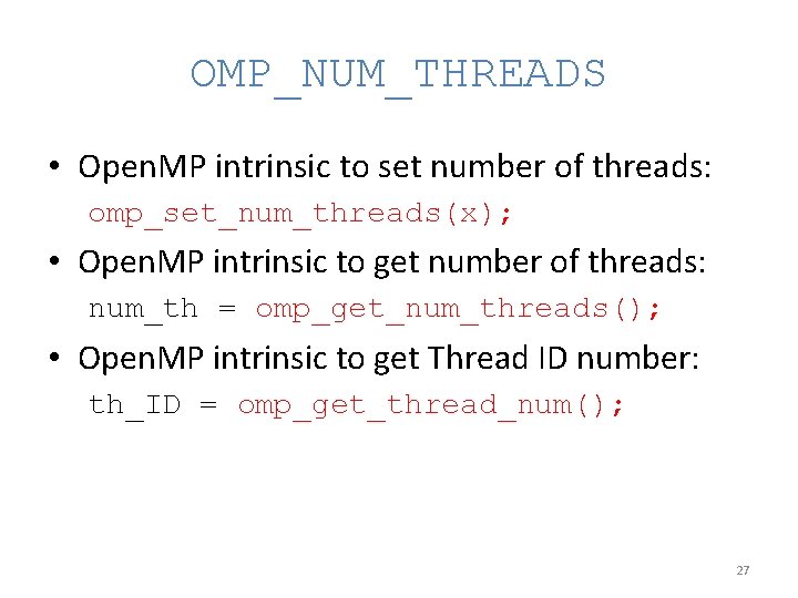 OMP_NUM_THREADS • Open. MP intrinsic to set number of threads: omp_set_num_threads(x); • Open. MP OMP_NUM_THREADS • Open. MP intrinsic to set number of threads: omp_set_num_threads(x); • Open. MP