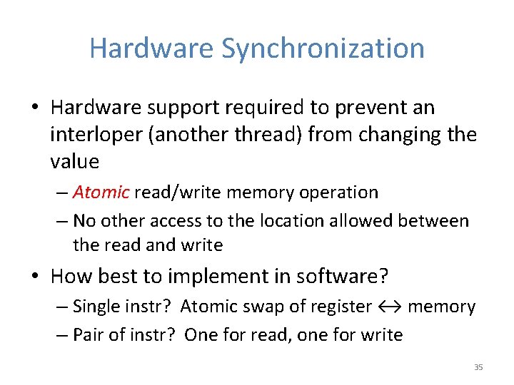 Hardware Synchronization • Hardware support required to prevent an interloper (another thread) from changing Hardware Synchronization • Hardware support required to prevent an interloper (another thread) from changing