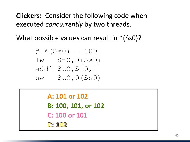 Clickers: Consider the following code when executed concurrently by two threads. What possible values Clickers: Consider the following code when executed concurrently by two threads. What possible values