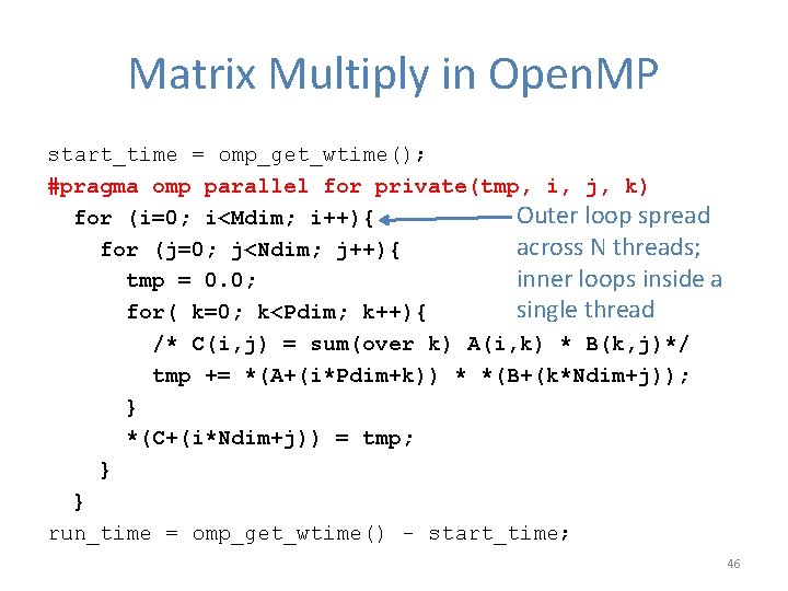 Matrix Multiply in Open. MP start_time = omp_get_wtime(); #pragma omp parallel for private(tmp, i, Matrix Multiply in Open. MP start_time = omp_get_wtime(); #pragma omp parallel for private(tmp, i,