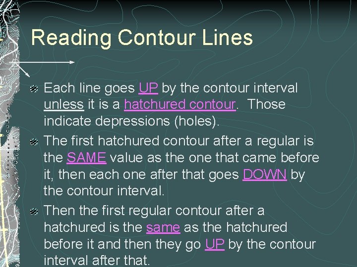 Reading Contour Lines Each line goes UP by the contour interval unless it is