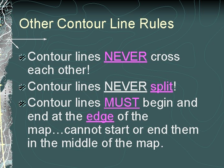 Other Contour Line Rules Contour lines NEVER cross each other! Contour lines NEVER split!