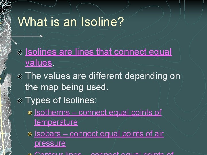 What is an Isoline? Isolines are lines that connect equal values. The values are