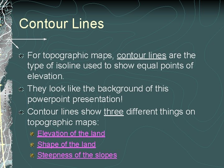 Contour Lines For topographic maps, contour lines are the type of isoline used to