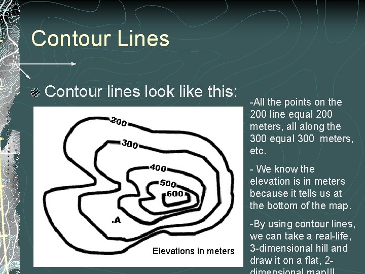 Contour Lines Contour lines look like this: -All the points on the 200 line