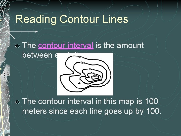 Reading Contour Lines The contour interval is the amount between each line. The contour