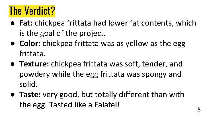 The Verdict? ● Fat: chickpea frittata had lower fat contents, which is the goal The Verdict? ● Fat: chickpea frittata had lower fat contents, which is the goal
