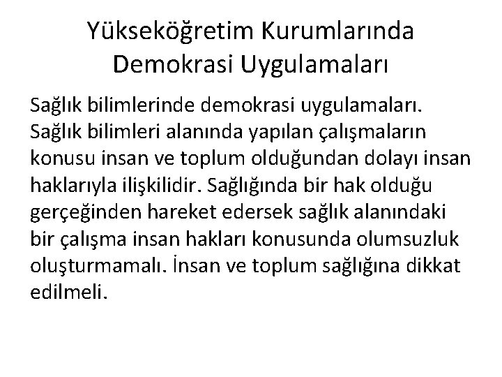 Yükseköğretim Kurumlarında Demokrasi Uygulamaları Sağlık bilimlerinde demokrasi uygulamaları. Sağlık bilimleri alanında yapılan çalışmaların konusu