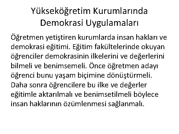 Yükseköğretim Kurumlarında Demokrasi Uygulamaları Öğretmen yetiştiren kurumlarda insan hakları ve demokrasi eğitimi. Eğitim fakültelerinde