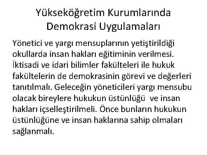 Yükseköğretim Kurumlarında Demokrasi Uygulamaları Yönetici ve yargı mensuplarının yetiştirildiği okullarda insan hakları eğitiminin verilmesi.