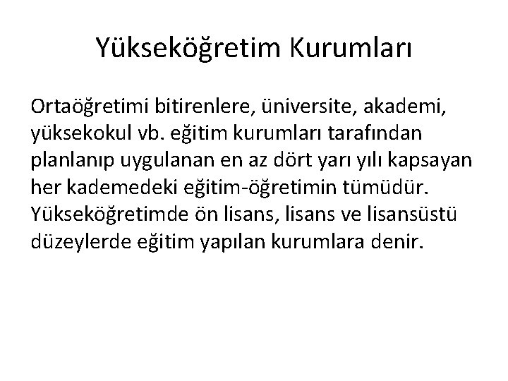 Yükseköğretim Kurumları Ortaöğretimi bitirenlere, üniversite, akademi, yüksekokul vb. eğitim kurumları tarafından planlanıp uygulanan en