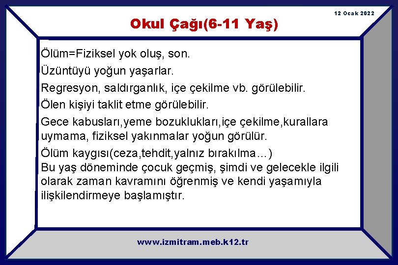 Okul Çağı(6 -11 Yaş) 12 Ocak 2022 Ölüm=Fiziksel yok oluş, son. Üzüntüyü yoğun yaşarlar.