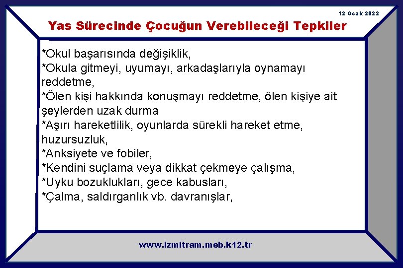 12 Ocak 2022 Yas Sürecinde Çocuğun Verebileceği Tepkiler *Okul başarısında değişiklik, *Okula gitmeyi, uyumayı,