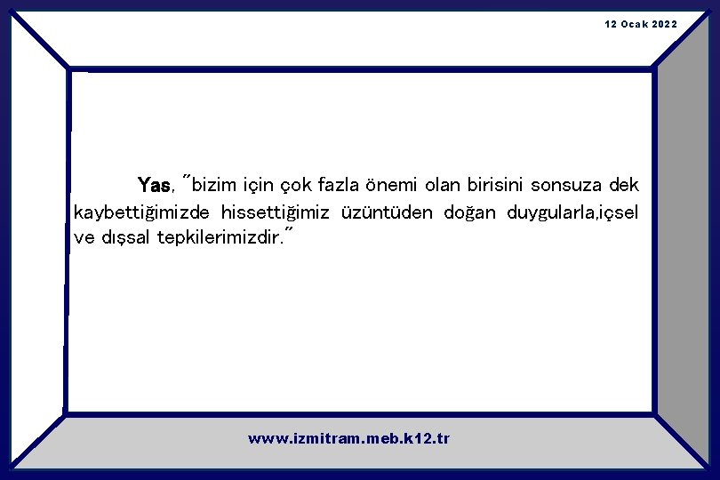 12 Ocak 2022 Yas, "bizim için çok fazla önemi olan birisini sonsuza dek kaybettiğimizde