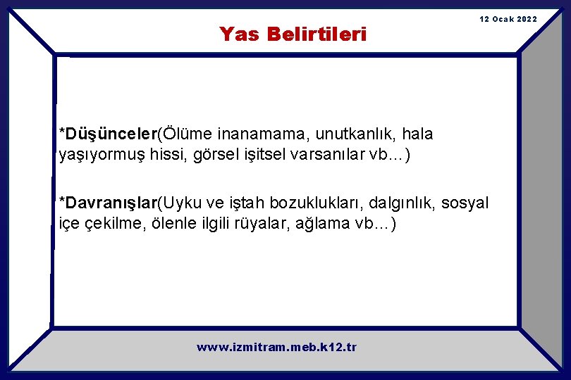 Yas Belirtileri 12 Ocak 2022 *Düşünceler(Ölüme inanamama, unutkanlık, hala yaşıyormuş hissi, görsel işitsel varsanılar