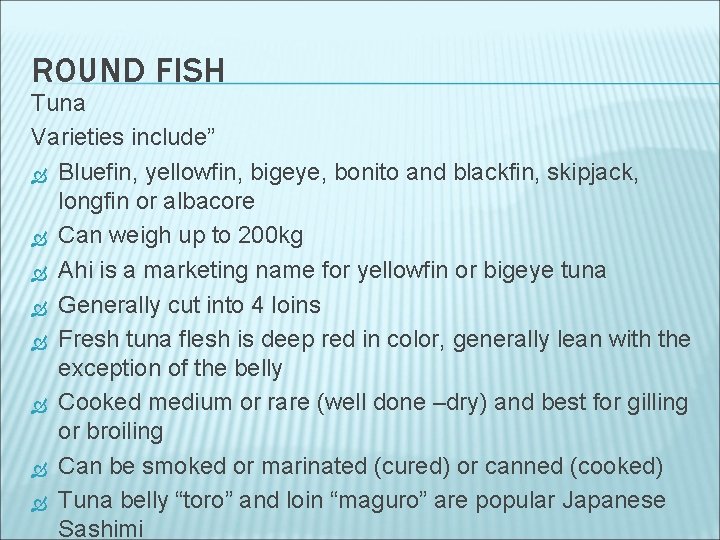 ROUND FISH Tuna Varieties include” Bluefin, yellowfin, bigeye, bonito and blackfin, skipjack, longfin or