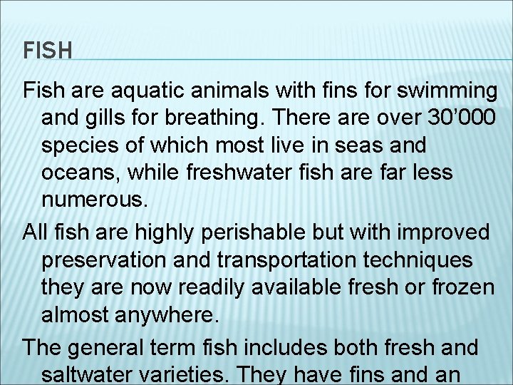 FISH Fish are aquatic animals with fins for swimming and gills for breathing. There