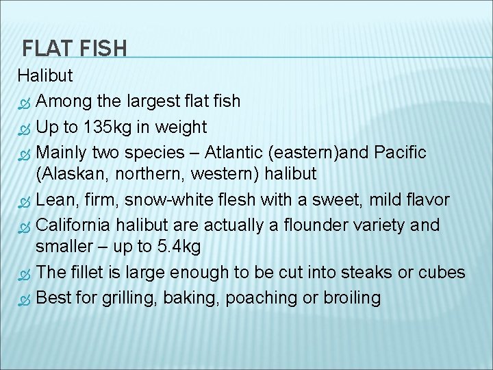 FLAT FISH Halibut Among the largest flat fish Up to 135 kg in weight