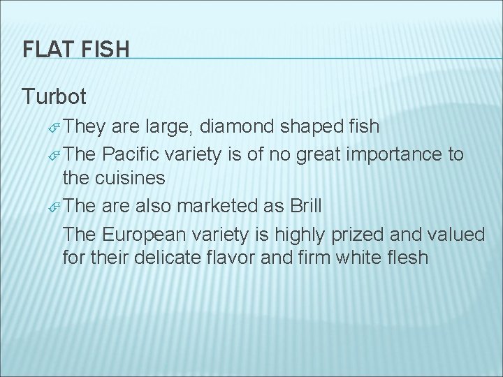 FLAT FISH Turbot They are large, diamond shaped fish The Pacific variety is of