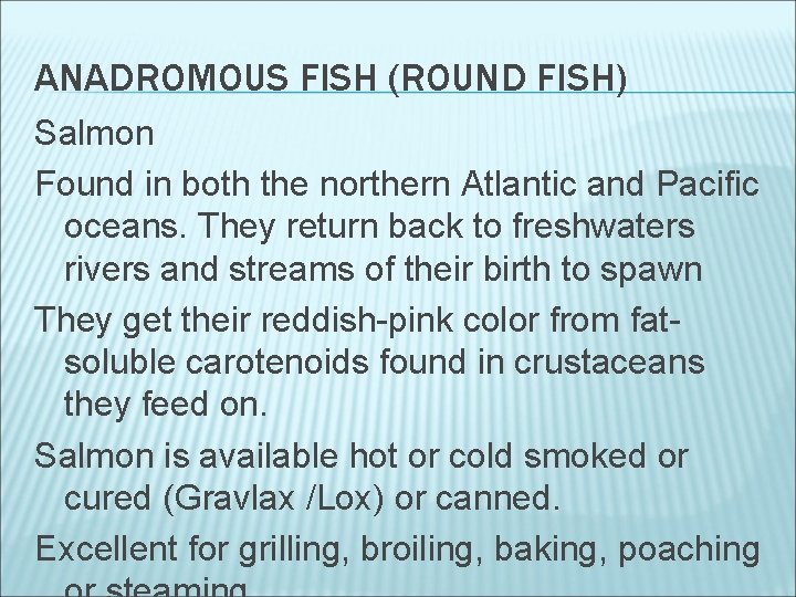 ANADROMOUS FISH (ROUND FISH) Salmon Found in both the northern Atlantic and Pacific oceans.