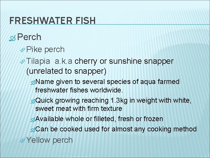 FRESHWATER FISH Perch Pike perch Tilapia a. k. a cherry or sunshine snapper (unrelated