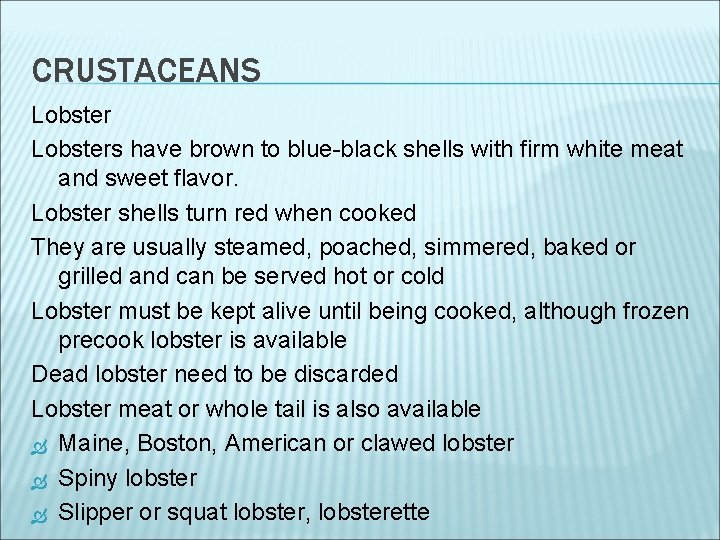CRUSTACEANS Lobsters have brown to blue-black shells with firm white meat and sweet flavor.