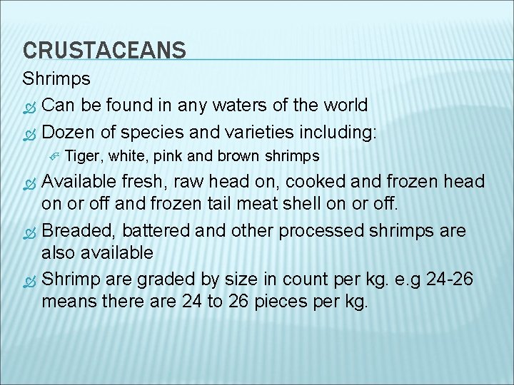 CRUSTACEANS Shrimps Can be found in any waters of the world Dozen of species