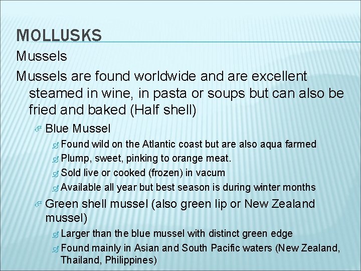 MOLLUSKS Mussels are found worldwide and are excellent steamed in wine, in pasta or