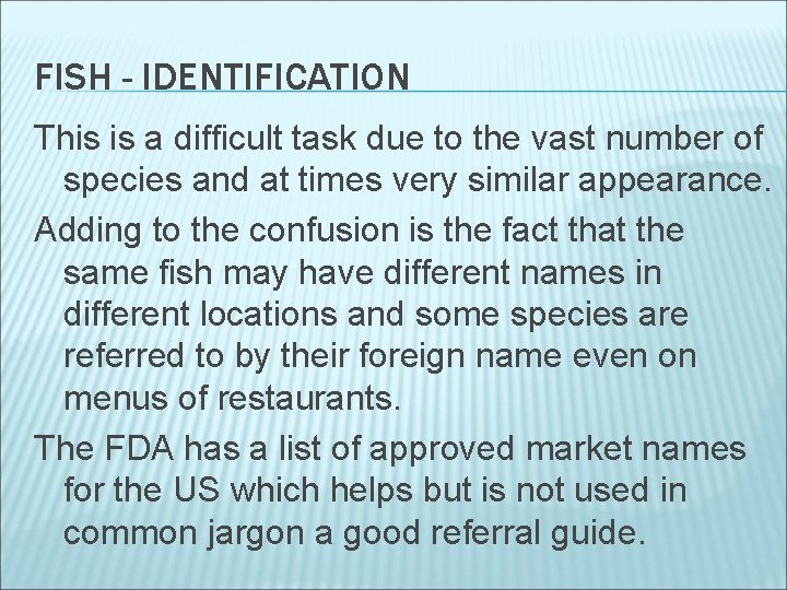 FISH - IDENTIFICATION This is a difficult task due to the vast number of