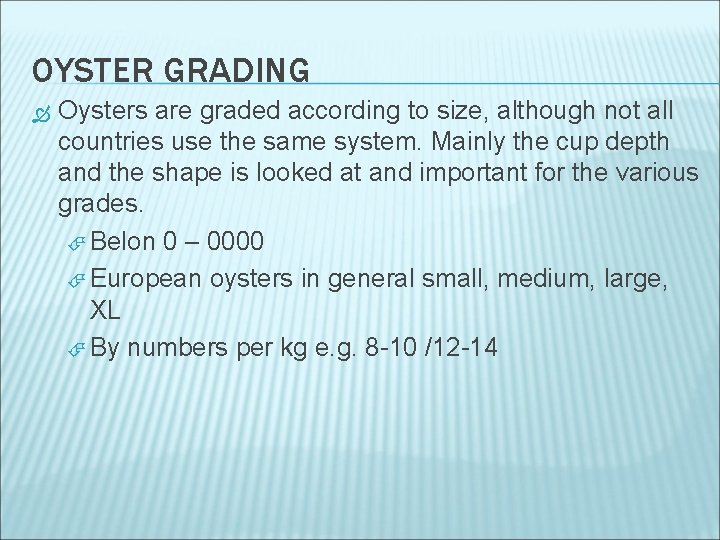 OYSTER GRADING Oysters are graded according to size, although not all countries use the