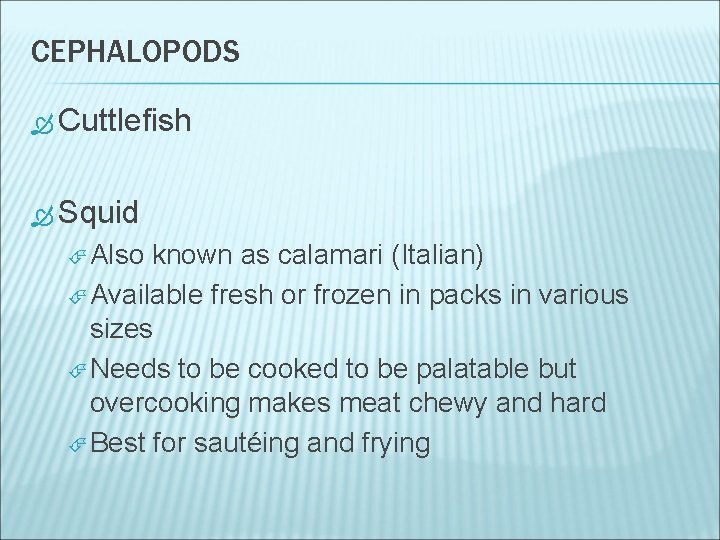 CEPHALOPODS Cuttlefish Squid Also known as calamari (Italian) Available fresh or frozen in packs