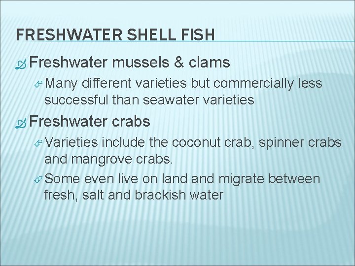 FRESHWATER SHELL FISH Freshwater mussels & clams Many different varieties but commercially less successful