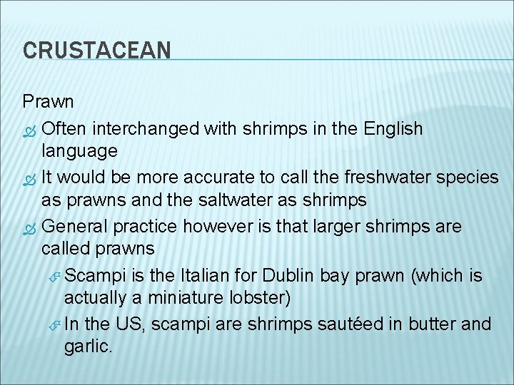 CRUSTACEAN Prawn Often interchanged with shrimps in the English language It would be more