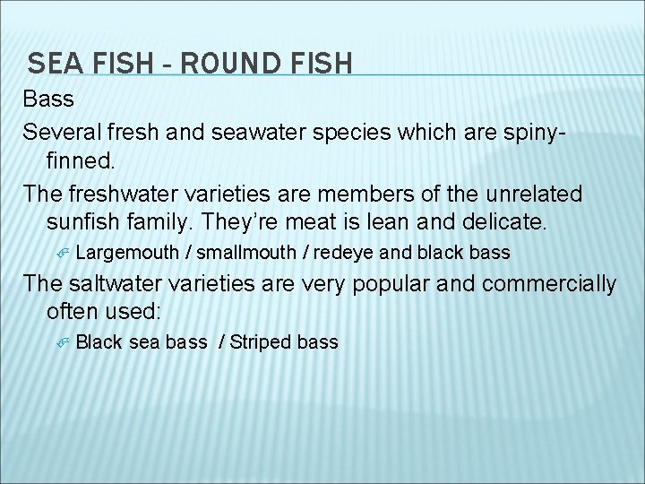 SEA FISH - ROUND FISH Bass Several fresh and seawater species which are spinyfinned.