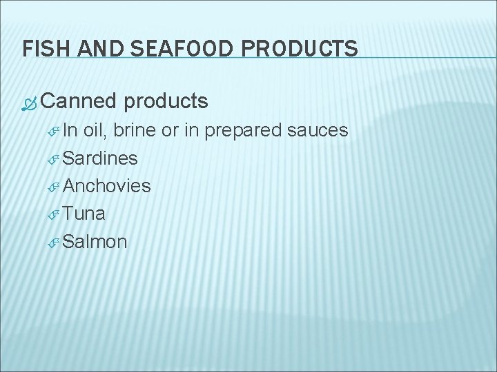 FISH AND SEAFOOD PRODUCTS Canned In products oil, brine or in prepared sauces Sardines