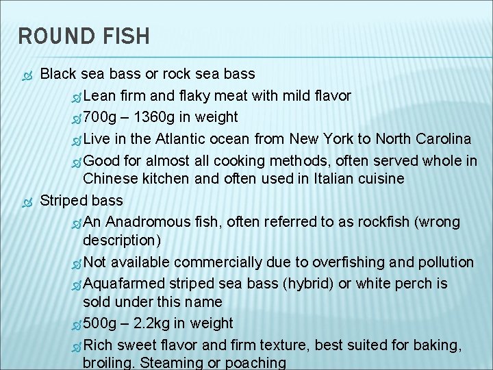 ROUND FISH Black sea bass or rock sea bass Lean firm and flaky meat