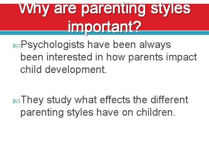 Why are parenting styles important? Psychologists have been always been interested in how parents