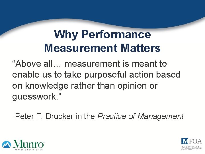 Why Performance Measurement Matters “Above all… measurement is meant to enable us to take